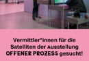 Vermittler*innen für die Satelliten der Ausstellung „Offener Prozess“ gesucht!