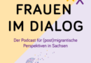 Frauen* im Dialog – der Podcast für (post)migrantische Perspektiven in Sachsen