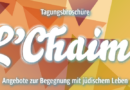 Digitale Tagungsbroschüre „L’Chaim! Angebote zur Begegnung mit jüdischem Leben“ Digitale Tagungsbroschüre „L'Chaim! Angebote zur Begegnung mit jüdischem Leben“