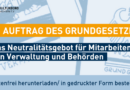 Das Neutralitätsgebot für Mitarbeitende von Verwaltung und Behörden Neue Handreichung: Im Auftrag des Grundgesetzes