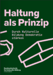 Katalog: Haltung als Prinzip. Durch kulturelle Bildung Demokratie stärken.